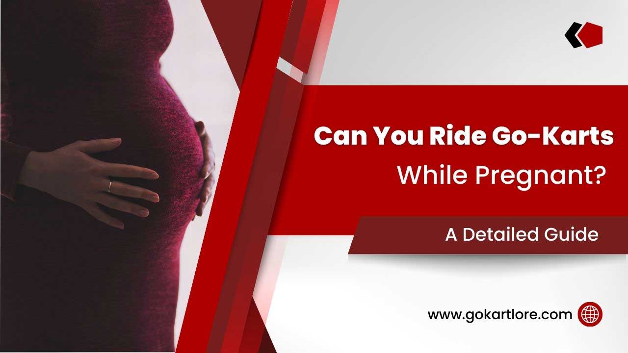 Can You Ride Go Karts While Pregnant 