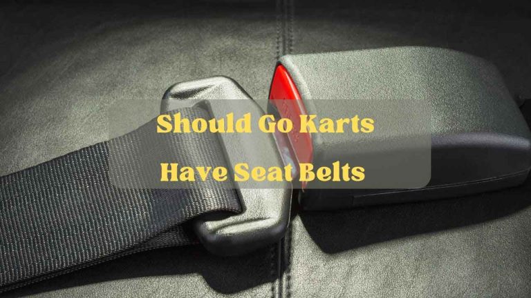Should Go Karts Have Seat Belts – Complete Review [2023]