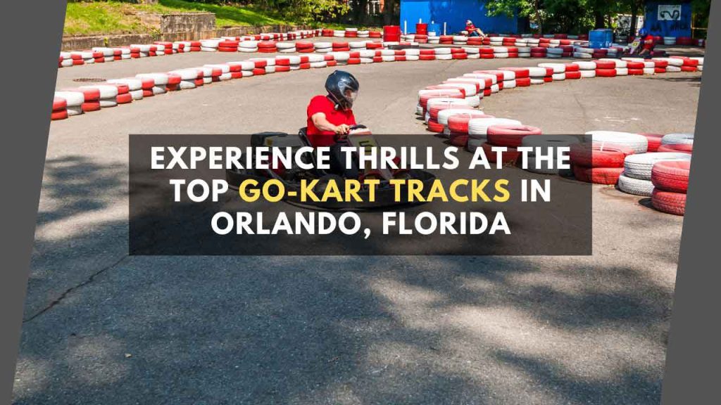 Experience Thrills at the Top Go-Kart Tracks in Orlando, Florida