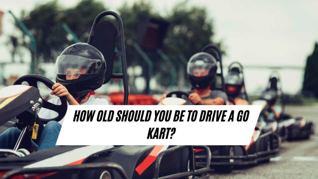 How Old Should You Be to Drive a Go Kart