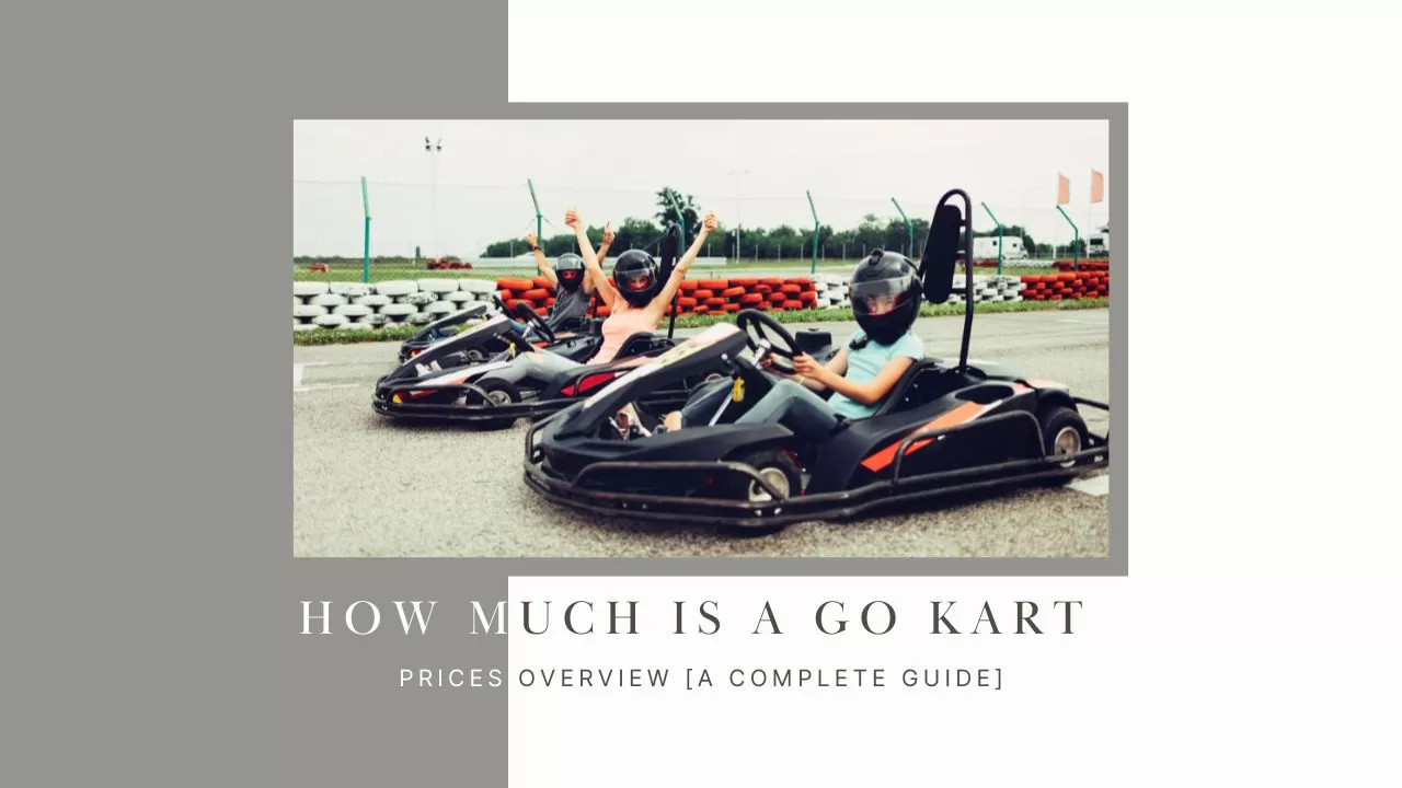 How Much Is A Go Kart - Prices Overview [A Complete Guide]
