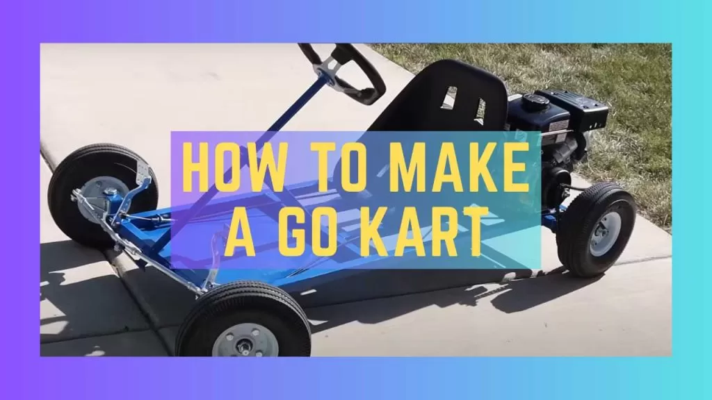 How To Make A Go Kart 13 Steps To Build A Go Kart