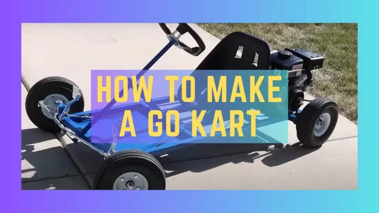 How To Make A Go Kart? 13 Steps To Build A Go Kart